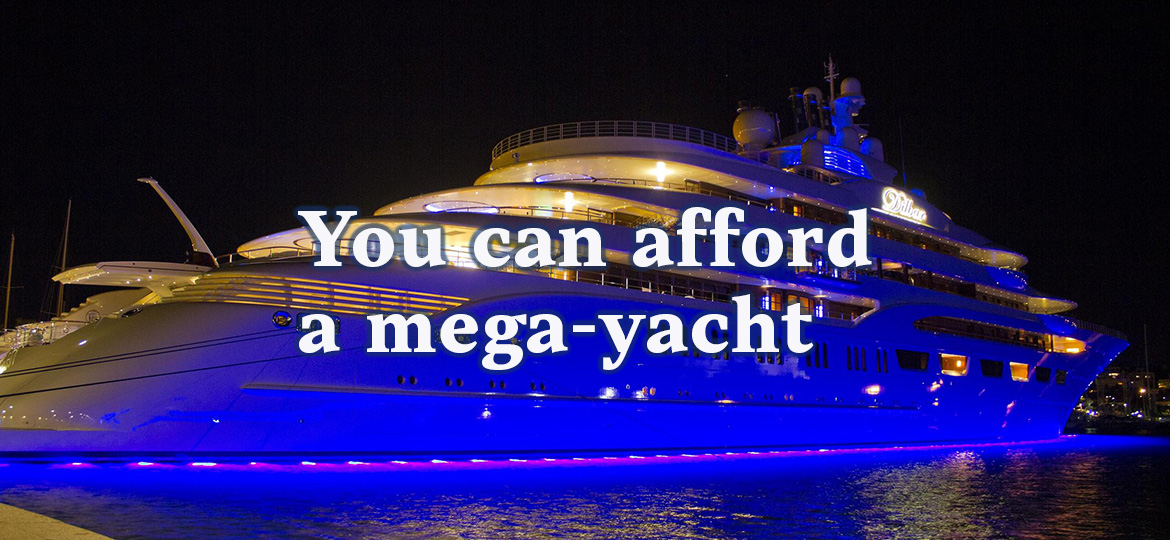 You can afford a mega-yacht