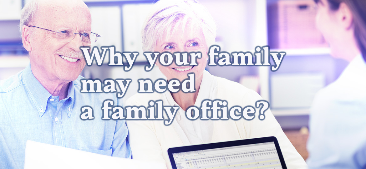 Why your family may need a family office?