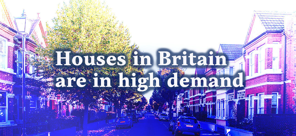 Houses in Britain are in high demand