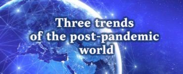 Three trends of the post-pandemic world