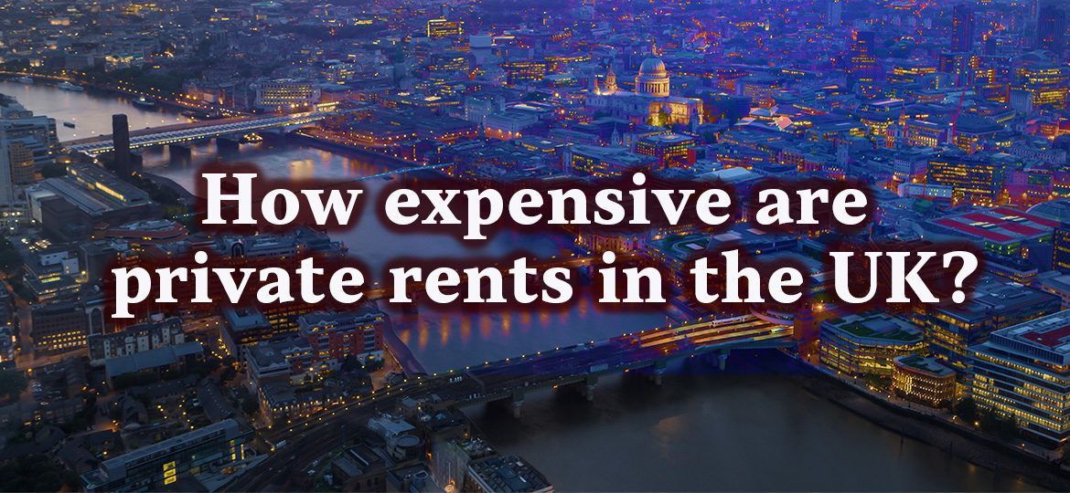 How expensive are private rents in the UK?