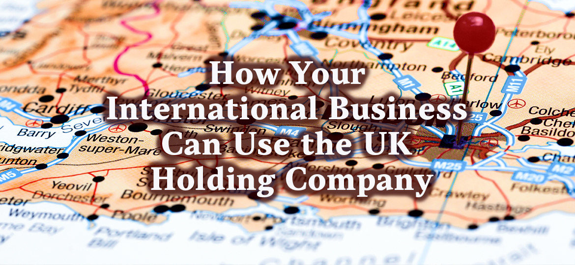 How Your International Business Can Use the UK Holding Company