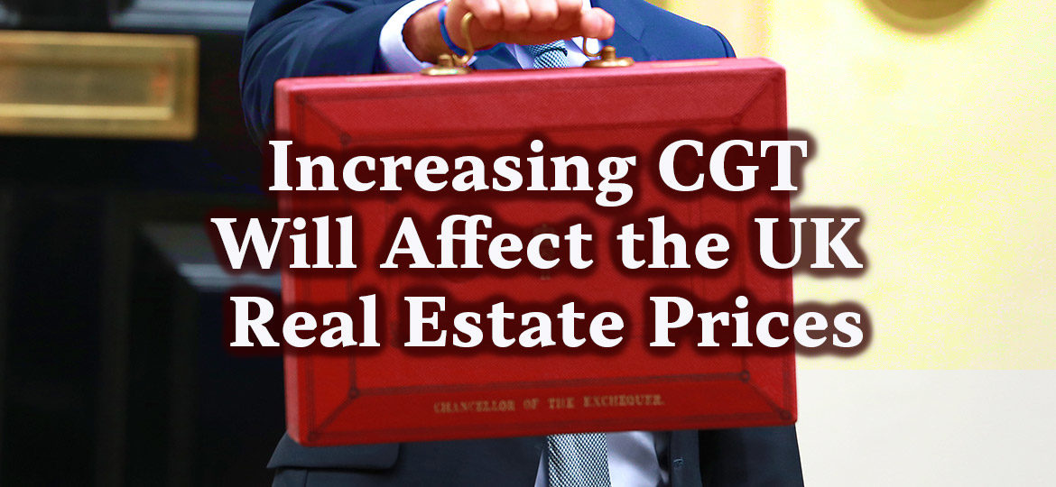 Increasing CGT will affect the UK real estate prices
