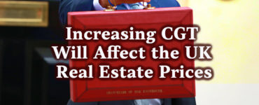 Increasing CGT will affect the UK real estate prices