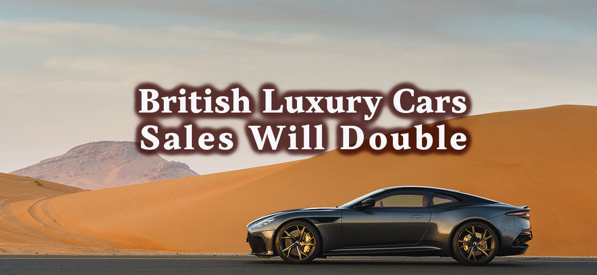 British Luxury Cars Sales Will Double