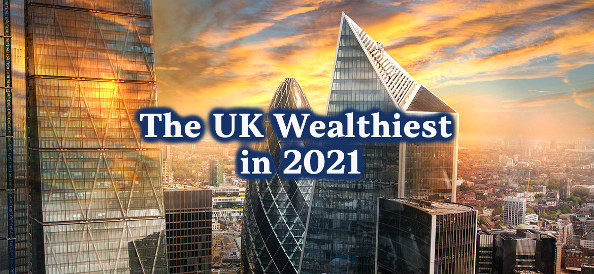 The UK wealthiest in 2021