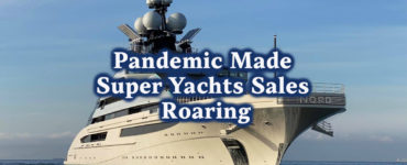 Pandemic made super yachts sales roaring