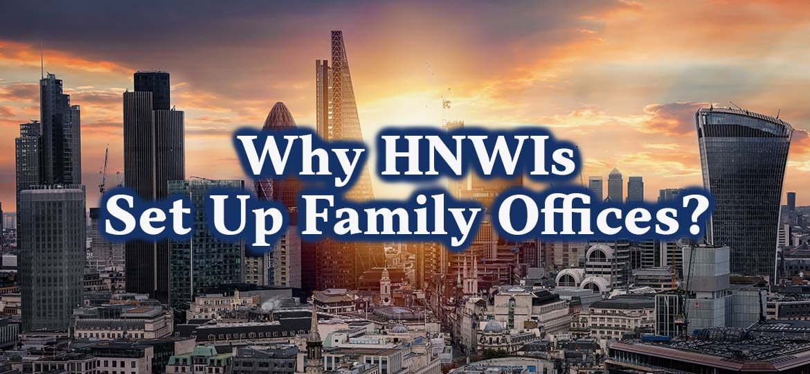 Why HNWIs Set Up Family Offices?