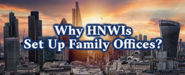 Why HNWIs Set Up Family Offices?