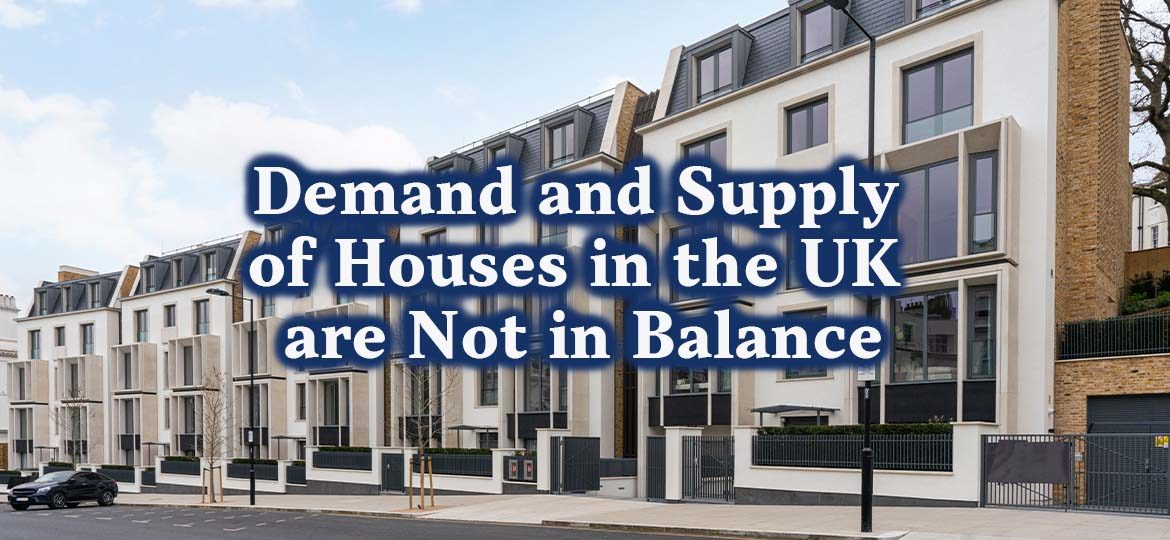 Demand and supply of houses in the UK are not in balance