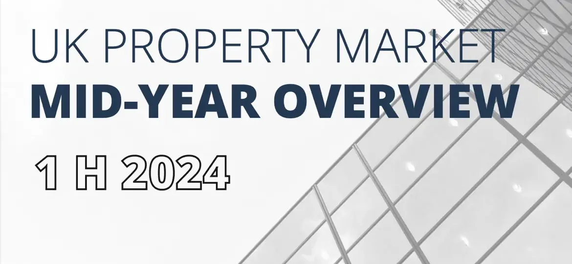 UK Property Mid-Year Overview (1H 2024): A Report